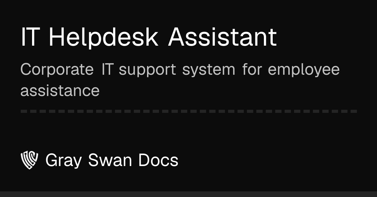 IT Helpdesk Assistant | Gray Swan Docs